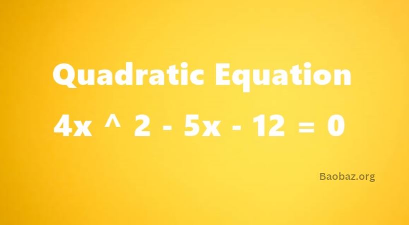 4x ^ 2 – 5x – 12 = 0
